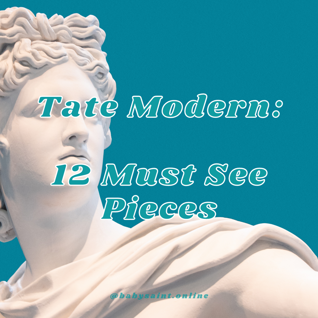 Tate Modern: 12 Must See Pieces - babysaint