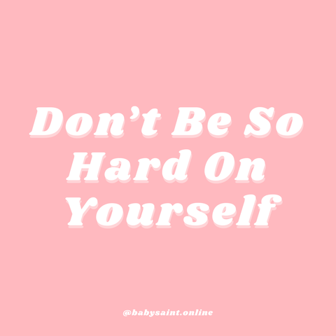 Don't be so hard on yourself